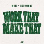 MOTi, BODYWORX - Work That, Make That (Original Mix)