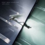 Grey, Ellie Goulding, ILLENIUM - Dont Want Your Love (Grey Remix)