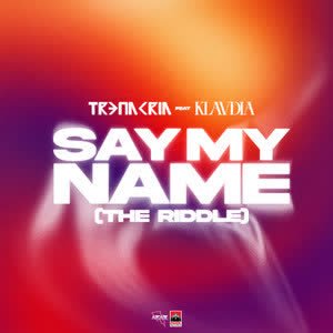 TR3NACRIA feat. Klavdia - Say My Name (The Riddle)