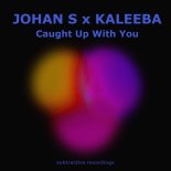 Johan S, Kaleeba - Caught Up With You (Extended Mix)