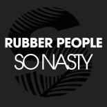 Rubber People - So Nasty (Original Mix)