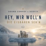 Sound Convoy x  Scotty - Hey wir woll'n die Eisbaren seh'n (Scotty Extended Mix)
