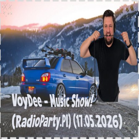 VoyDee - Music Show! (RadioParty.Pl) (17.05.2026)