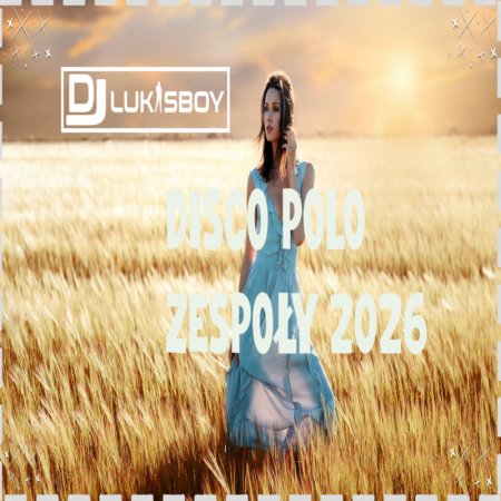 DISCO NA IMPREZĘ HIT ZA HITEM CZERWIEC 2026 SKŁADANKA DISCO POLO ZESPOŁY 2026 MEGA MIX 3 BY DJ LUKASBOY