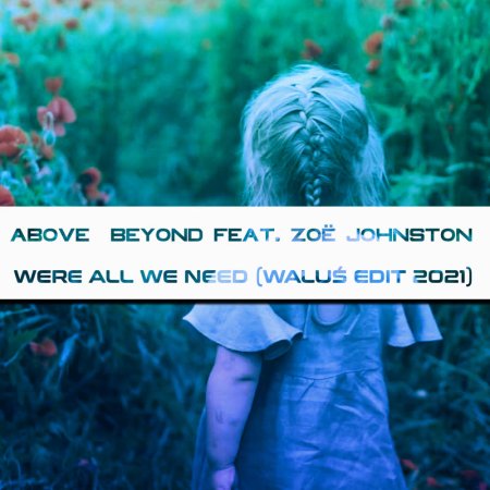 Above  Beyond feat. Zoë Johnston - Were All We Need (WALUŚ EDIT 2021)