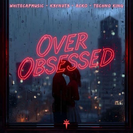 WhiteCapMusic x K3YN0T3 x Acko x Techno KIng - Over Obsessed