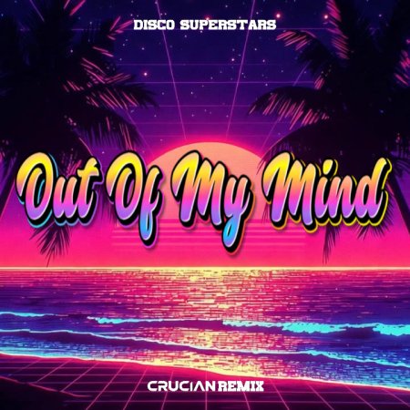 Disco Superstars - Out Of My Mind (Crucian Remix)