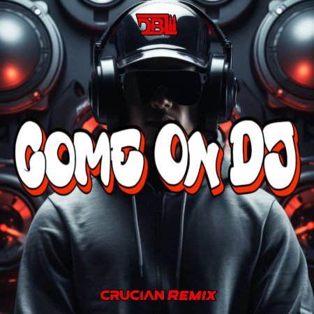 DBL - Come On DJ (Crucian Remix)