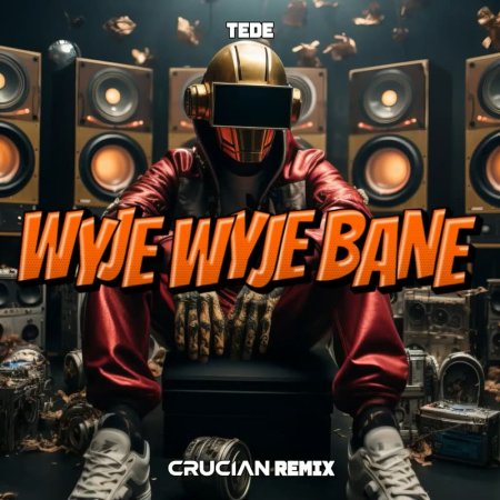 TEDE - WYJE WYJE BANE (CRUCIAN REMIX)