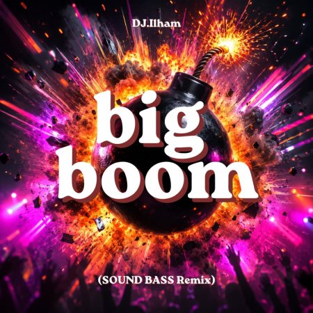 DJ.ILHAM - BIG BOOM (SOUND BASS Remix)