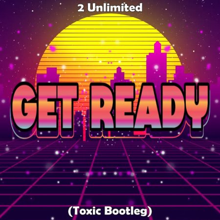 2 Unlimited - Get Ready (Toxic Bootleg)