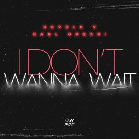 Dovble V & Karl Oksari - I Don't Wanna Wait (Techno Mix)