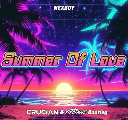 NEXBOY - Summer Of Love (Crucian & VixBasse Bootleg)