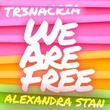 Alexandra Stan & TR3NACRIA - We Are Free