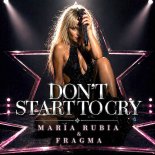 Maria Rubia & Fragma - Don't Start To Cry (Radio Edit)