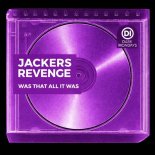 Jackers Revenge - Was That All It Was (Original Mix)