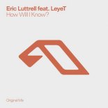 Eric Luttrell, LeyeT - How Will I Know (Extended Mix)