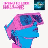 Drift & Irwiin - Trying To Exist