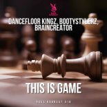 Dancefloor Kingz & Bootystylerz Feat. Braincreator - This Is Game (Hands Up Mix)